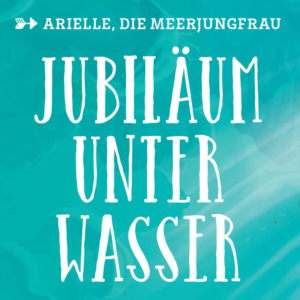 Jubiläum unter Wasser – Arielle, die Meerjungfrau